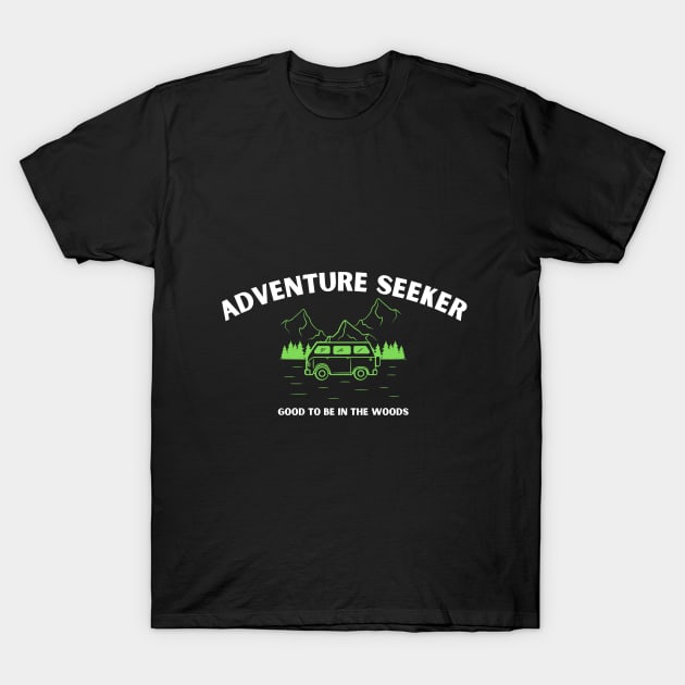 NEW ADVENTURE SEEKER - Good To Be in the Woods T-Shirt by Jled